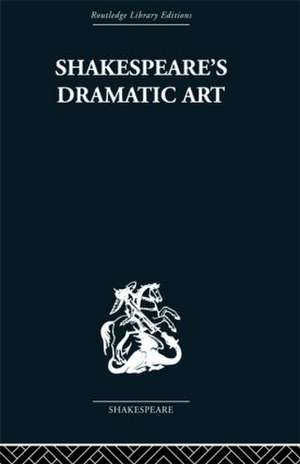 Shakespeare's Dramatic Art: Collected Essays de Wolfgang Clemen