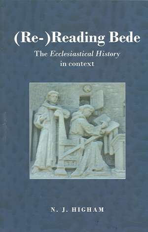 (Re-)Reading Bede: The Ecclesiastical History in Context de N. J. Higham