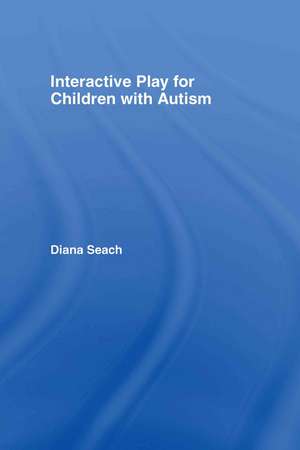 Interactive Play for Children with Autism de Diana Seach