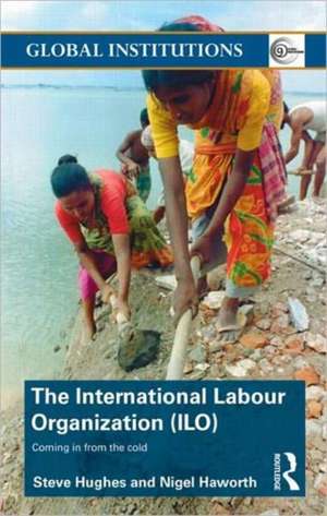 International Labour Organization (ILO): Coming in from the Cold de Steve Hughes