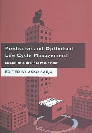 Predictive and Optimised Life Cycle Management: Buildings and Infrastructure de Asko Sarja