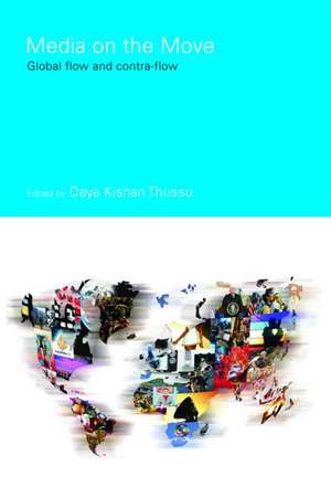 Media on the Move: Global Flow and Contra-Flow de Daya Kishan Thussu