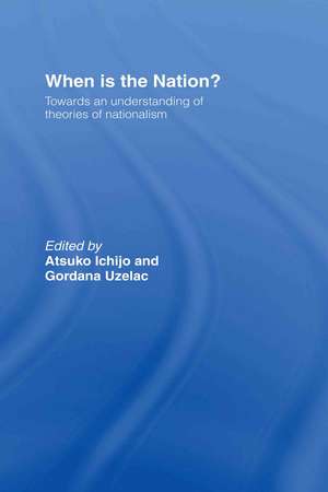 When is the Nation?: Towards an Understanding of Theories of Nationalism de Atsuko Ichijo