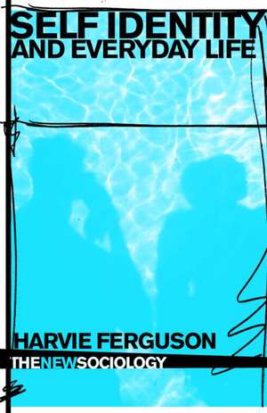 Self-Identity and Everyday Life de Harvie Ferguson