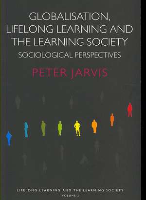 Globalization, Lifelong Learning and the Learning Society: Sociological Perspectives de Peter Jarvis