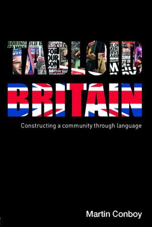 Tabloid Britain: Constructing a Community through Language de Martin Conboy