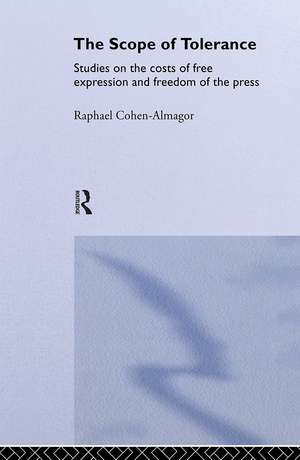 The Scope of Tolerance: Studies on the Costs of Free Expression and Freedom of the Press de Raphael Cohen-Almagor