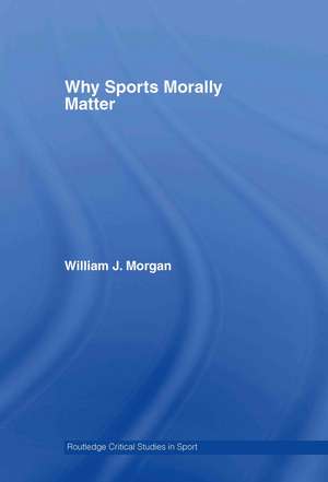 Why Sports Morally Matter de William Morgan