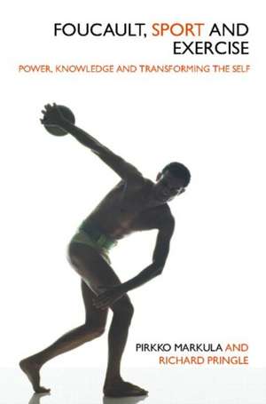 Foucault, Sport and Exercise: Power, Knowledge and Transforming the Self de Pirkko Markula-Denison