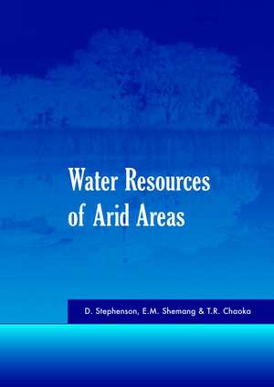 Water Resources of Arid Areas: Proceedings of the International Conference on Water Resources of Arid and Semi-Arid Regions of Africa, Gaborone, Botswana, 3-6 August 2004 de D. Stephenson