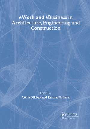 eWork and eBusiness in Architecture, Engineering and Construction: Proceedings of the 5th European Conference on Product and Process Modelling in the Building and Construction Industry - ECPPM 2004, 8-10 September 2004, Istanbul, Turkey de Attila Dikbas