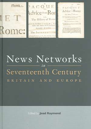 News Networks in Seventeenth Century Britain and Europe de Joad Raymond