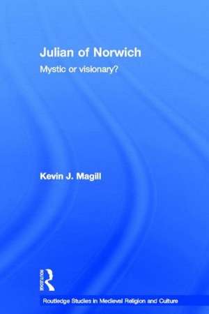 Julian of Norwich: Visionary or Mystic? de Kevin Magill