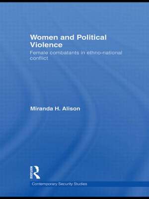 Women and Political Violence: Female Combatants in Ethno-National Conflict de Miranda Alison