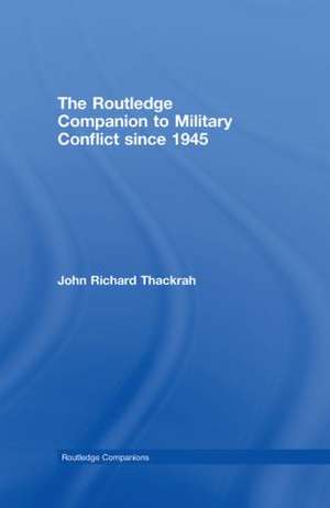 Routledge Companion to Military Conflict since 1945 de John Richard Thackrah