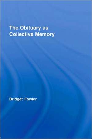 The Obituary as Collective Memory de Bridget Fowler