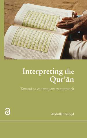 Interpreting the Qur'an: Towards a Contemporary Approach de Abdullah Saeed