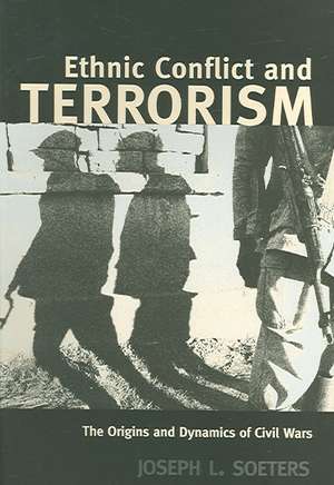 Ethnic Conflict and Terrorism: The Origins and Dynamics of Civil Wars de Joseph L. Soeters