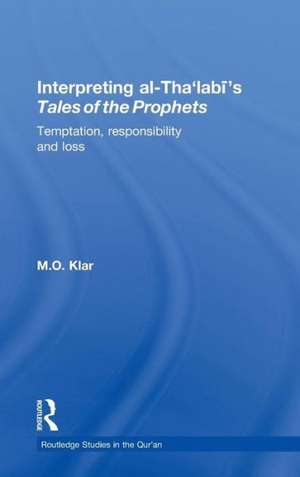 Interpreting al-Tha'labi's Tales of the Prophets: Temptation, Responsibility and Loss de Marianna Klar