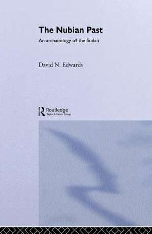 The Nubian Past: An Archaeology of the Sudan de David N. Edwards