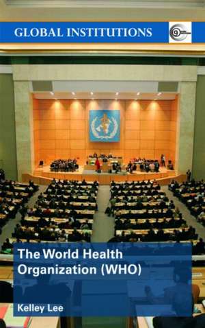 The World Health Organization (WHO) de Kelley Lee