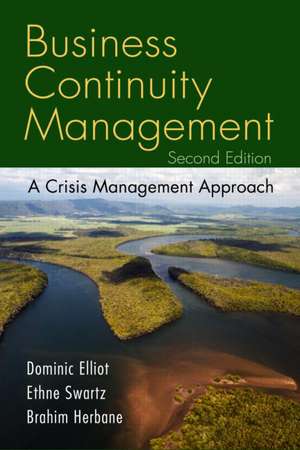 Business Continuity Management: A Crisis Management Approach de Ethné Swartz