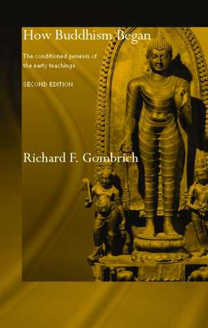 How Buddhism Began: The Conditioned Genesis of the Early Teachings de Richard F. Gombrich