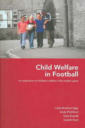 Child Welfare in Football: An Exploration of Children's Welfare in the Modern Game de Celia Brackenridge