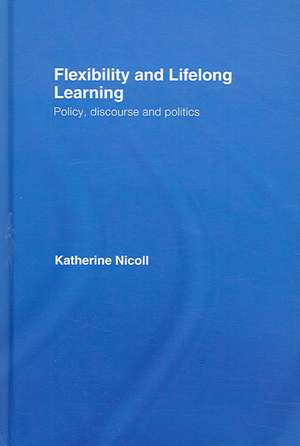 Flexibility and Lifelong Learning: Policy, Discourse, Politics de Katherine Nicoll