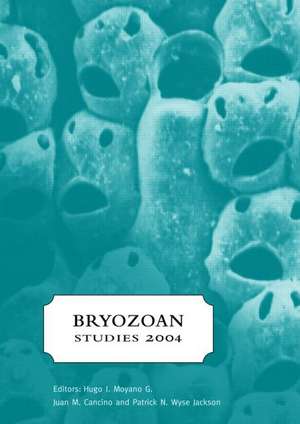 Bryozoan Studies 2004: Proceedings of the 13th International Bryozoology Association conference, Concepción/Chile, 11-16 January 2004 de Hugo Moyano