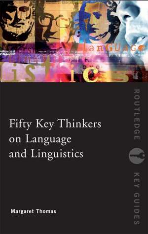 Fifty Key Thinkers on Language and Linguistics de Margaret Thomas