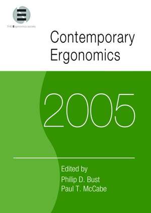 Contemporary Ergonomics 2005: Proceedings of the International Conference on Contemporary Ergonomics (CE2005), 5-7 April 2005, Hatfield, UK de Philip D. Bust