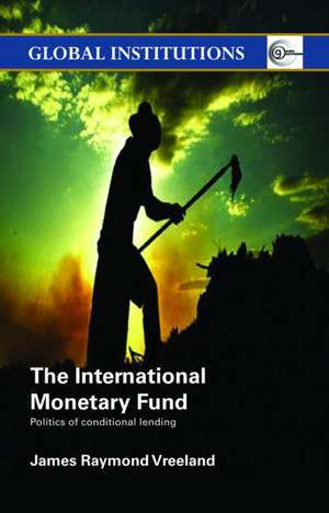 The International Monetary Fund (IMF): Politics of Conditional Lending de James Raymond Vreeland