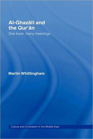 Al-Ghazali and the Qur'an: One Book, Many Meanings de Martin Whittingham