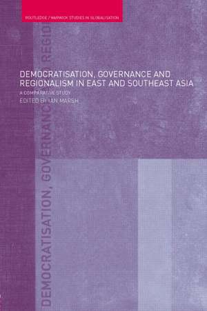 Democratisation, Governance and Regionalism in East and Southeast Asia: A Comparative Study de Ian Marsh