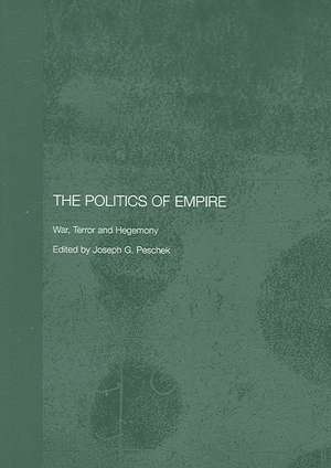 The Politics of Empire: War, Terror and Hegemony de Joseph Peschek