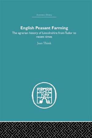 English Peasant Farming: The Agrarian history of Lincolnshire from Tudor to Recent Times de Joan Thirsk