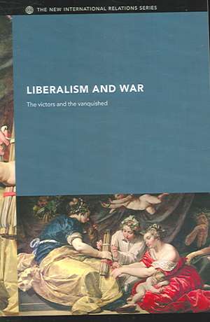 Liberalism and War: The Victors and the Vanquished de Andrew Williams