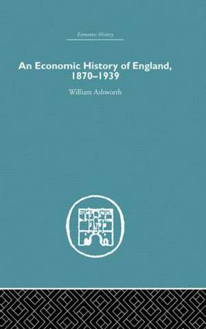 An Economic History of England 1870-1939 de William Ashworth