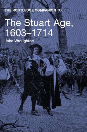 The Routledge Companion to the Stuart Age, 1603-1714 de John Wroughton