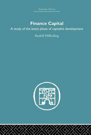 Finance Capital: A study in the latest phase of capitalist development de Rudolph Hilferding