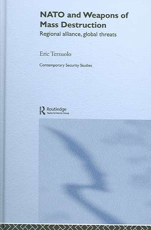 NATO and Weapons of Mass Destruction: Regional Alliance, Global Threats de Eric Terzuolo