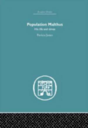 Population Malthus: His Life and Times de Patricia James