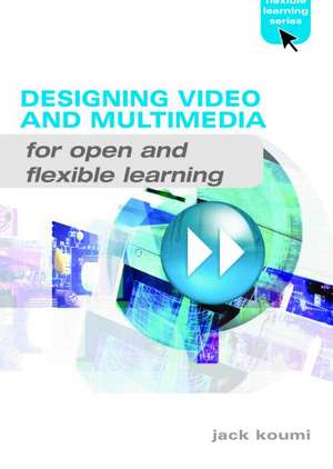 Designing Video and Multimedia for Open and Flexible Learning de Jack Koumi