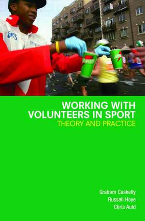 Working with Volunteers in Sport: Theory and Practice de Graham Cuskelly