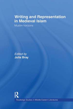 Writing and Representation in Medieval Islam: Muslim Horizons de Julia Bray