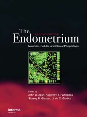 The Endometrium: Molecular, Cellular and Clinical Perspectives, Second Edition de John D. Aplin