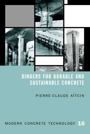 Binders for Durable and Sustainable Concrete de Pierre-Claude Aitcin