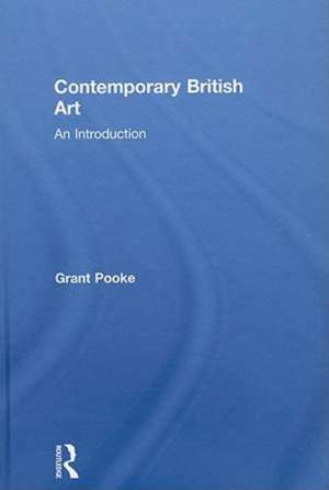 Contemporary British Art: An Introduction de Grant Pooke