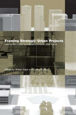Framing Strategic Urban Projects: Learning from current experiences in European urban regions de Willem Salet